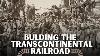 Connecting The Coasts The Building Of The Transcontinental Railroad